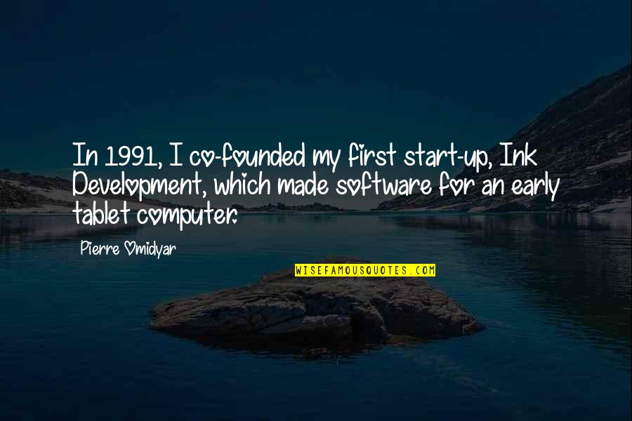 Best Software Development Quotes By Pierre Omidyar: In 1991, I co-founded my first start-up, Ink
