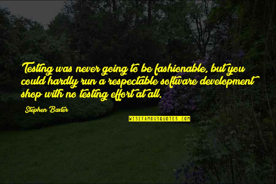 Best Software Development Quotes By Stephen Baxter: Testing was never going to be fashionable, but