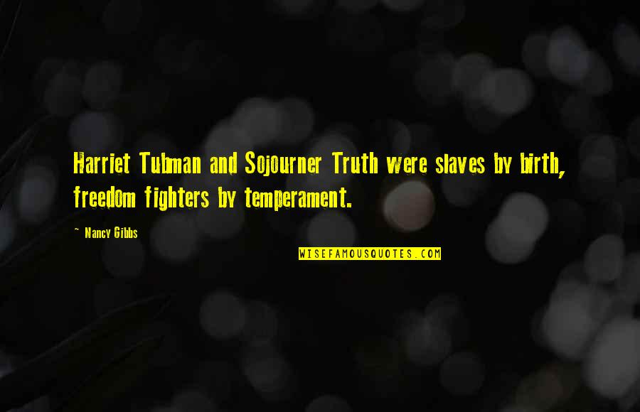 Best Sojourner Truth Quotes By Nancy Gibbs: Harriet Tubman and Sojourner Truth were slaves by