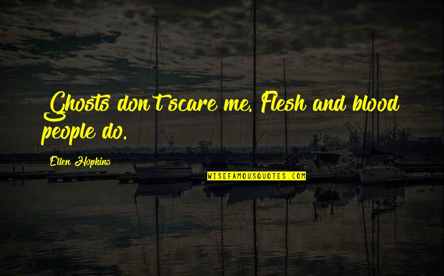 Best Solicitor Quotes By Ellen Hopkins: Ghosts don't scare me. Flesh and blood people Best Solicitor Quotes By Ellen Hopkins: Ghosts don't scare me. Flesh and blood people