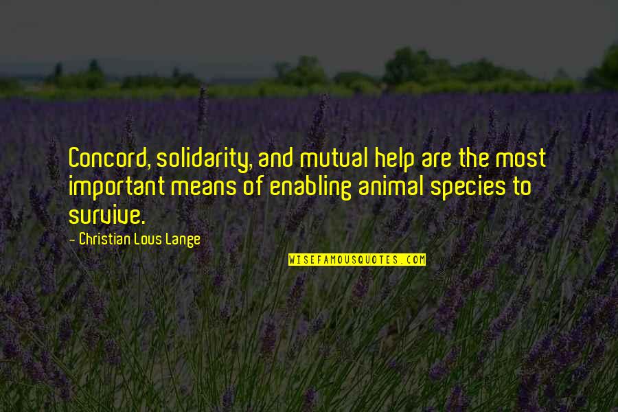 Best Solidarity Quotes By Christian Lous Lange: Concord, solidarity, and mutual help are the most