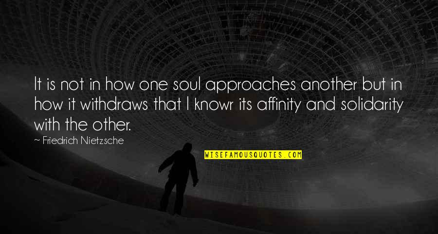 Best Solidarity Quotes By Friedrich Nietzsche: It is not in how one soul approaches Best Solidarity Quotes By Friedrich Nietzsche: It is not in how one soul approaches