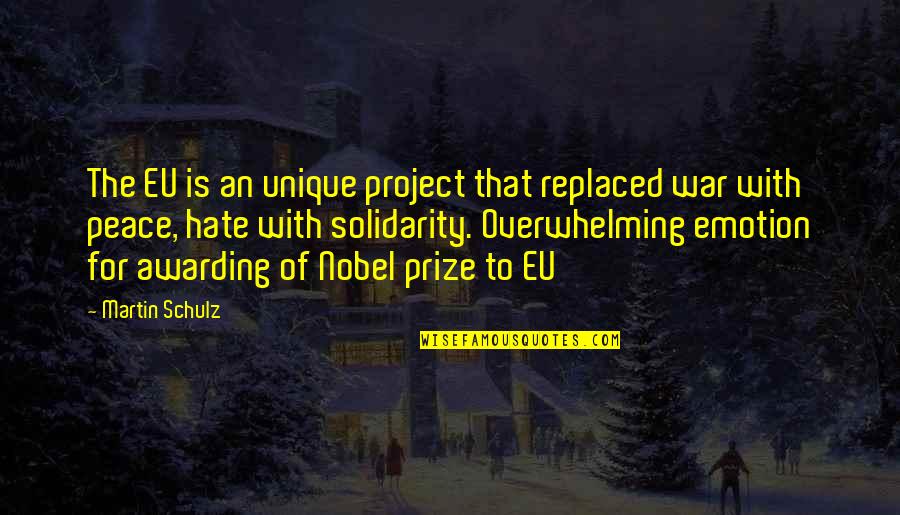 Best Solidarity Quotes By Martin Schulz: The EU is an unique project that replaced Best Solidarity Quotes By Martin Schulz: The EU is an unique project that replaced