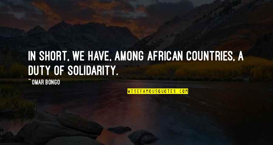 Best Solidarity Quotes By Omar Bongo: In short, we have, among African countries, a