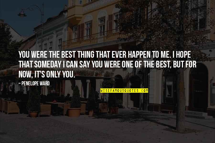Best Someday Quotes By Penelope Ward: You were the best thing that ever happen
