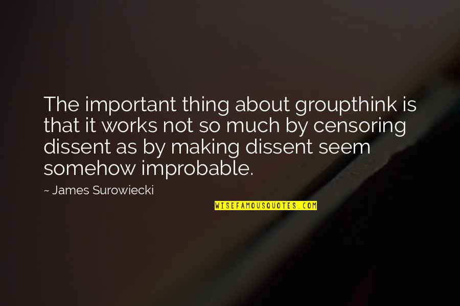 Best Somehow Quotes By James Surowiecki: The important thing about groupthink is that it