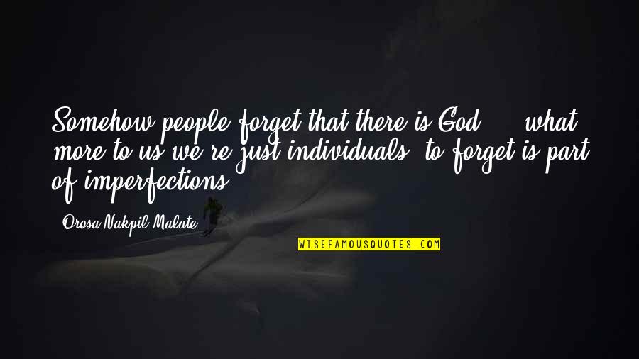 Best Somehow Quotes By Orosa Nakpil Malate: Somehow people forget that there is God ...