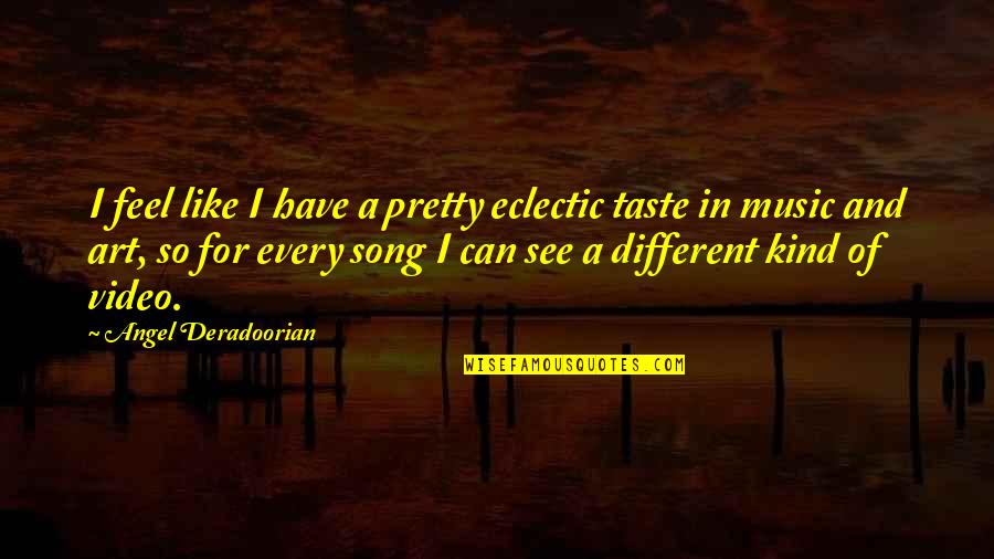 Best Song Ever Music Video Quotes By Angel Deradoorian: I feel like I have a pretty eclectic