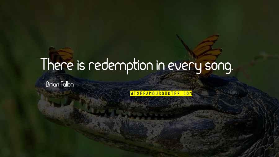 Best Song Ever Quotes By Brian Fallon: There is redemption in every song.