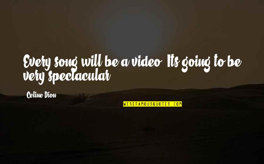 Best Song Ever Video Quotes By Celine Dion: Every song will be a video. Its going