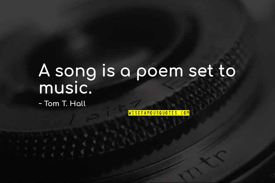 Best Song For Quotes By Tom T. Hall: A song is a poem set to music.