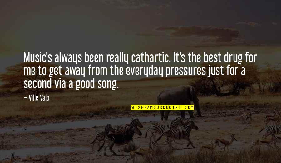 Best Song For Quotes By Ville Valo: Music's always been really cathartic. It's the best