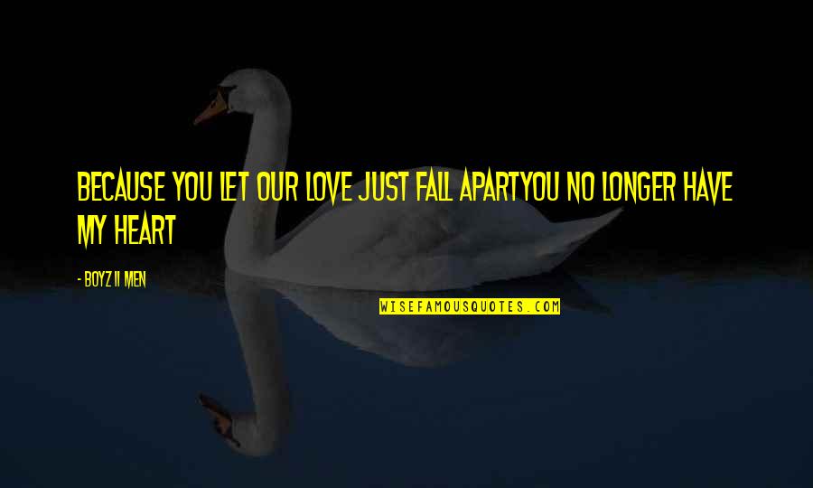 Best Song Lyrics Ever Quotes By Boyz II Men: Because you let our love just fall apartYou