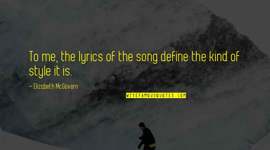 Best Song Lyrics Ever Quotes By Elizabeth McGovern: To me, the lyrics of the song define
