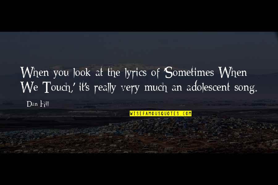 Best Song Lyrics Quotes By Dan Hill: When you look at the lyrics of 'Sometimes