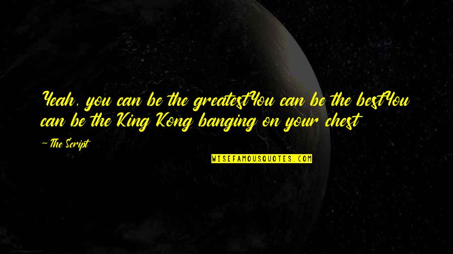 Best Song Lyrics Quotes By The Script: Yeah, you can be the greatestYou can be