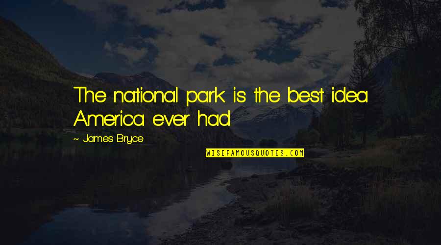 Best Sonic Screwdriver Quotes By James Bryce: The national park is the best idea America Best Sonic Screwdriver Quotes By James Bryce: The national park is the best idea America