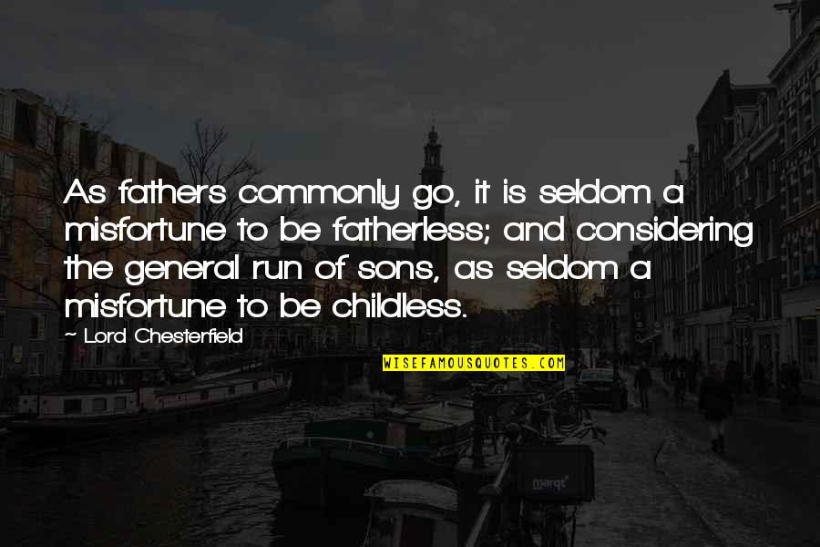 Best Sons Quotes By Lord Chesterfield: As fathers commonly go, it is seldom a