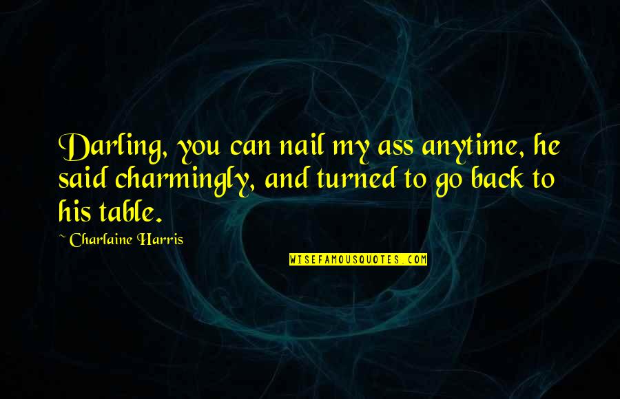 Best Sookie Quotes By Charlaine Harris: Darling, you can nail my ass anytime, he