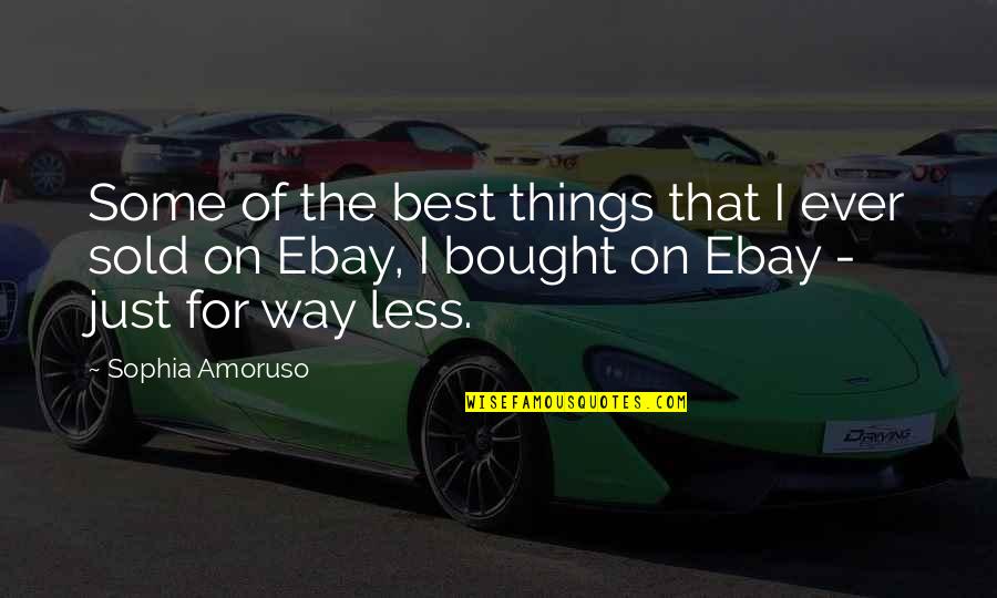 Best Sophia Quotes By Sophia Amoruso: Some of the best things that I ever Best Sophia Quotes By Sophia Amoruso: Some of the best things that I ever