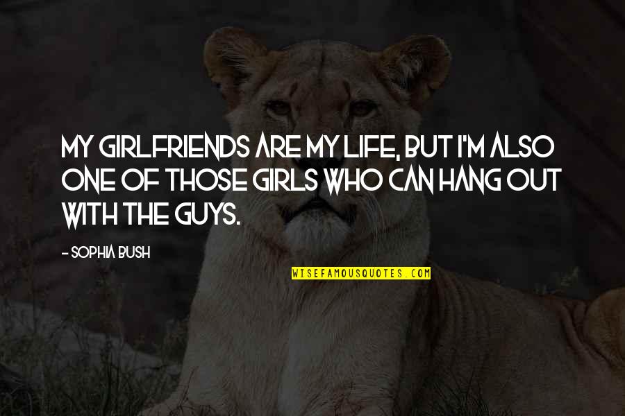 Best Sophia Quotes By Sophia Bush: My girlfriends are my life, but I'm also Best Sophia Quotes By Sophia Bush: My girlfriends are my life, but I'm also