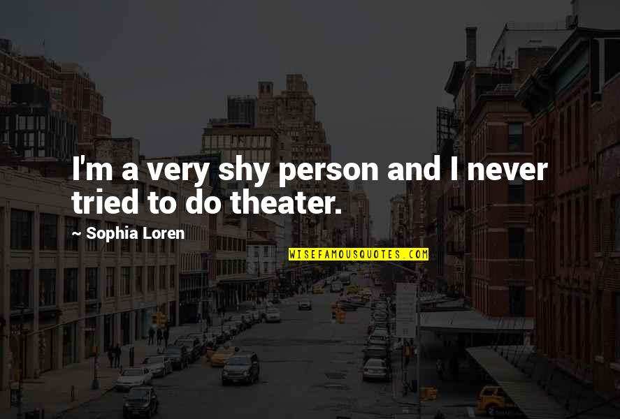 Best Sophia Quotes By Sophia Loren: I'm a very shy person and I never Best Sophia Quotes By Sophia Loren: I'm a very shy person and I never