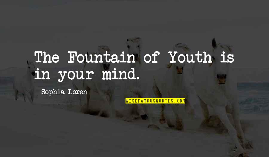Best Sophia Quotes By Sophia Loren: The Fountain of Youth is in your mind. Best Sophia Quotes By Sophia Loren: The Fountain of Youth is in your mind.