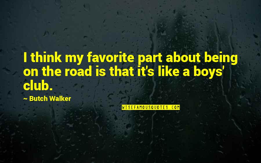 Best Sora Quotes By Butch Walker: I think my favorite part about being on