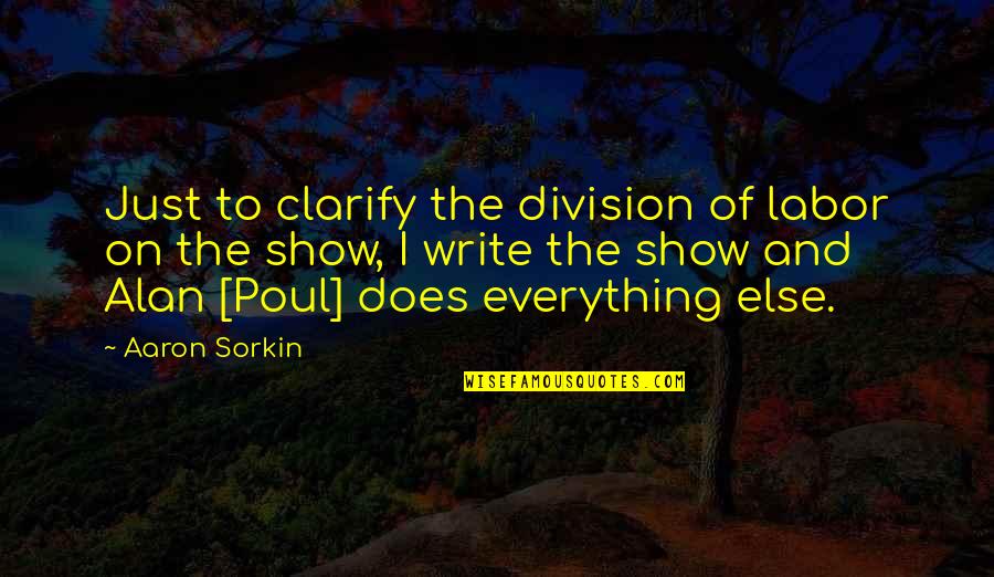 Best Sorkin Quotes By Aaron Sorkin: Just to clarify the division of labor on