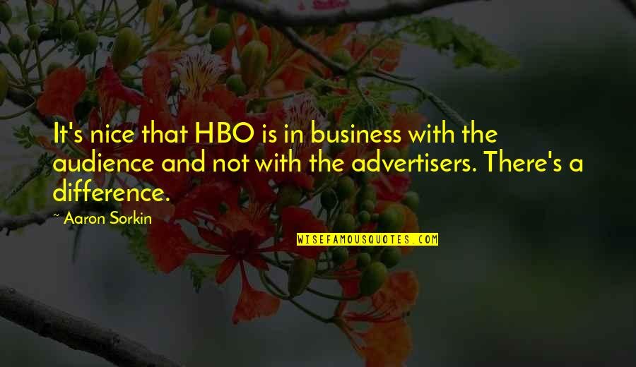 Best Sorkin Quotes By Aaron Sorkin: It's nice that HBO is in business with