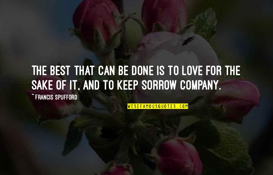 Best Sorrow Love Quotes By Francis Spufford: The best that can be done is to