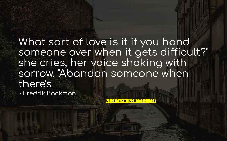 Best Sorrow Love Quotes By Fredrik Backman: What sort of love is it if you