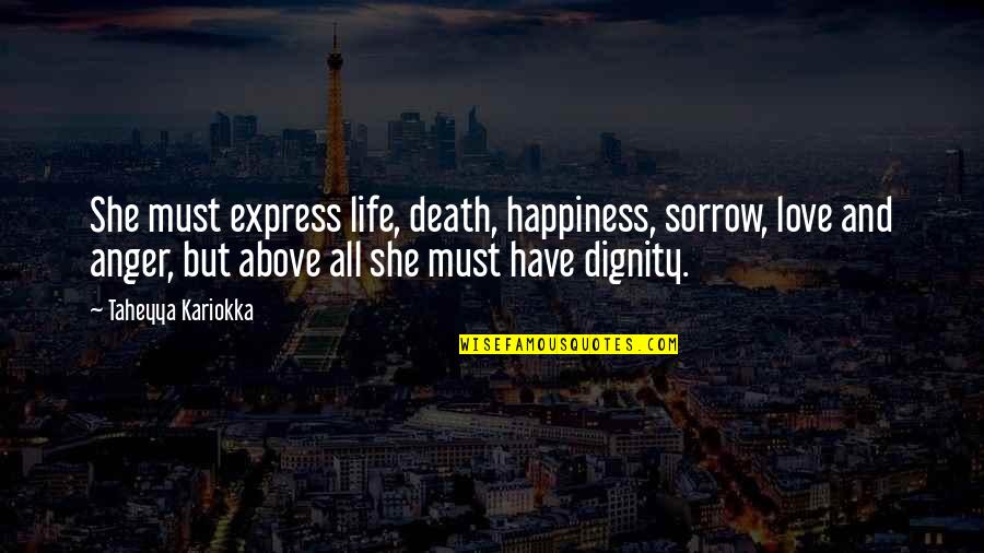 Best Sorrow Love Quotes By Taheyya Kariokka: She must express life, death, happiness, sorrow, love