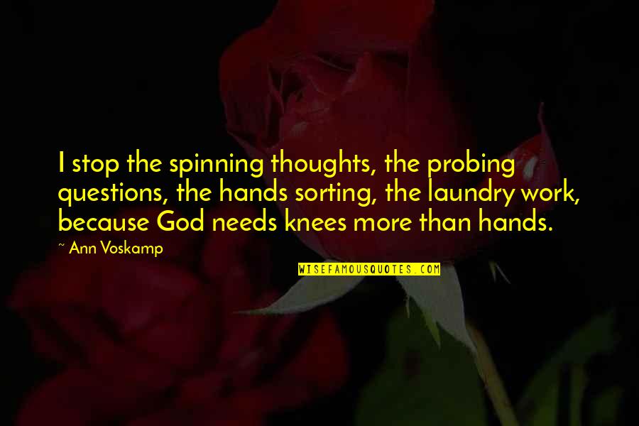 Best Sorting Quotes By Ann Voskamp: I stop the spinning thoughts, the probing questions,