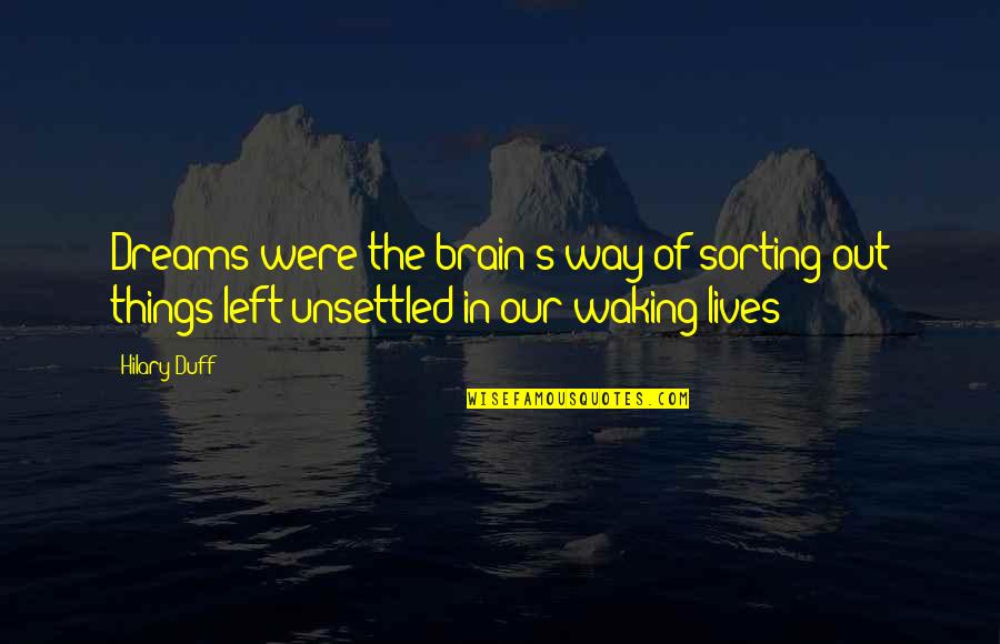 Best Sorting Quotes By Hilary Duff: Dreams were the brain's way of sorting out