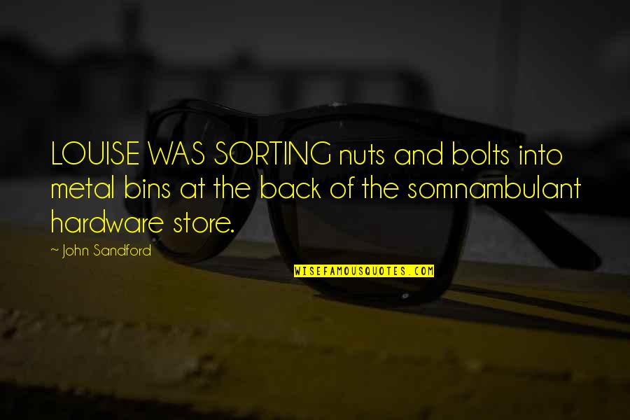 Best Sorting Quotes By John Sandford: LOUISE WAS SORTING nuts and bolts into metal