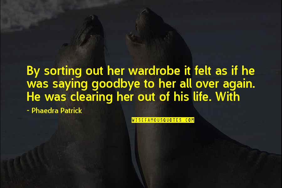 Best Sorting Quotes By Phaedra Patrick: By sorting out her wardrobe it felt as