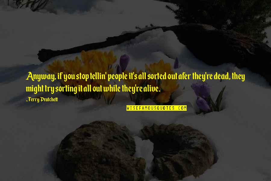 Best Sorting Quotes By Terry Pratchett: Anyway, if you stop tellin' people it's all