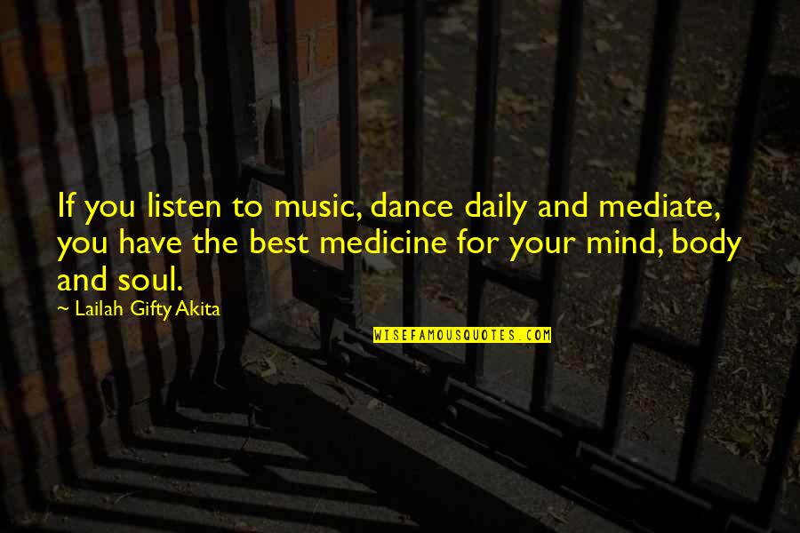 Best Soul And Body Quotes By Lailah Gifty Akita: If you listen to music, dance daily and