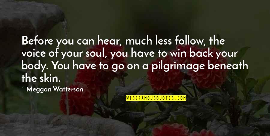 Best Soul And Body Quotes By Meggan Watterson: Before you can hear, much less follow, the