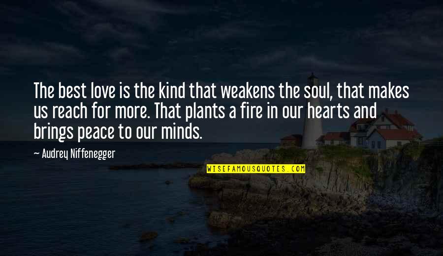 Best Soul Quotes By Audrey Niffenegger: The best love is the kind that weakens