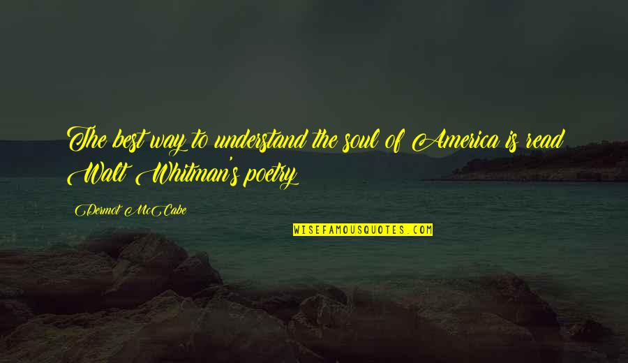 Best Soul Quotes By Dermot McCabe: The best way to understand the soul of