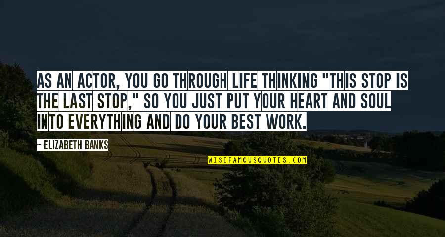 Best Soul Quotes By Elizabeth Banks: As an actor, you go through life thinking