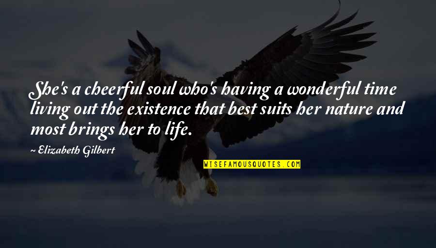 Best Soul Quotes By Elizabeth Gilbert: She's a cheerful soul who's having a wonderful