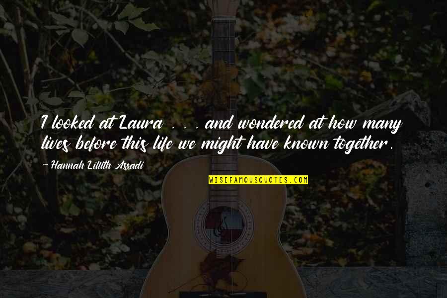 Best Soul Quotes By Hannah Lillith Assadi: I looked at Laura . . . and