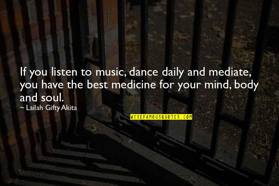 Best Soul Quotes By Lailah Gifty Akita: If you listen to music, dance daily and