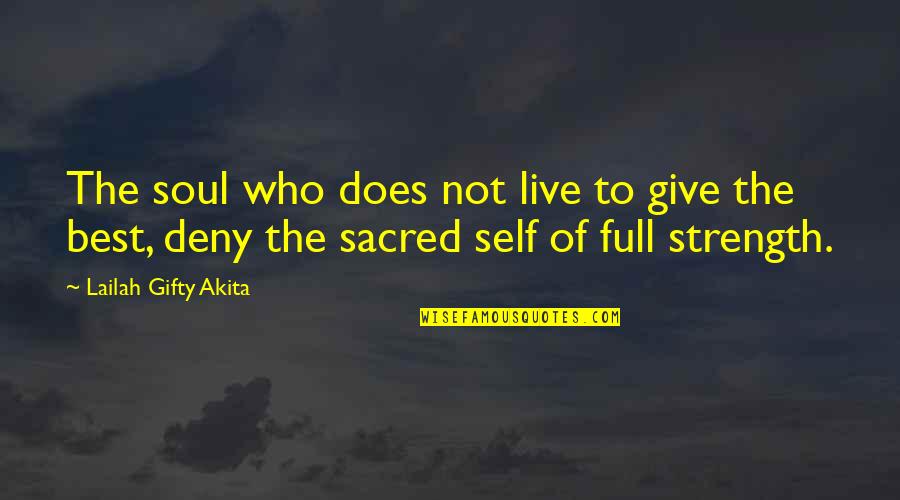 Best Soul Quotes By Lailah Gifty Akita: The soul who does not live to give