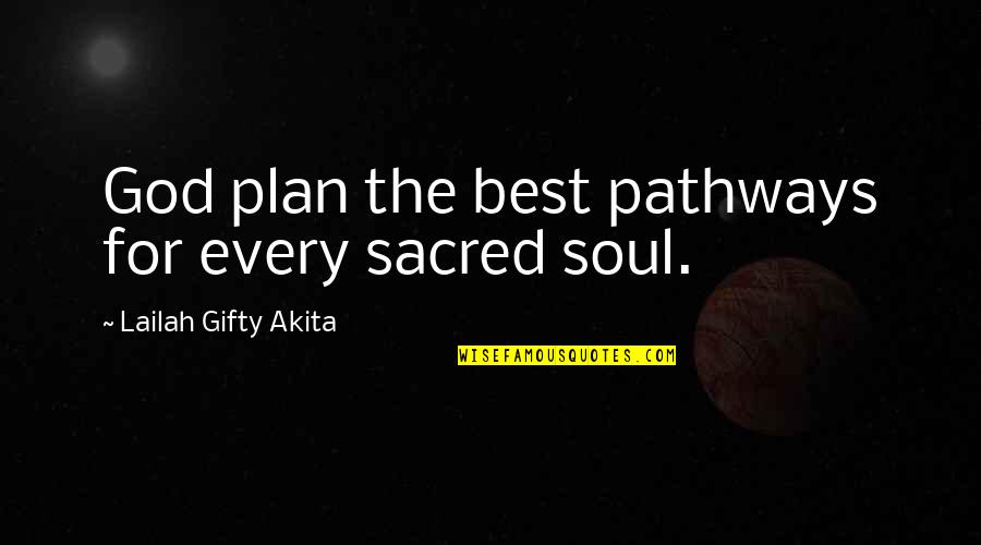 Best Soul Quotes By Lailah Gifty Akita: God plan the best pathways for every sacred