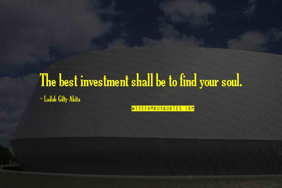 Best Soul Quotes By Lailah Gifty Akita: The best investment shall be to find your