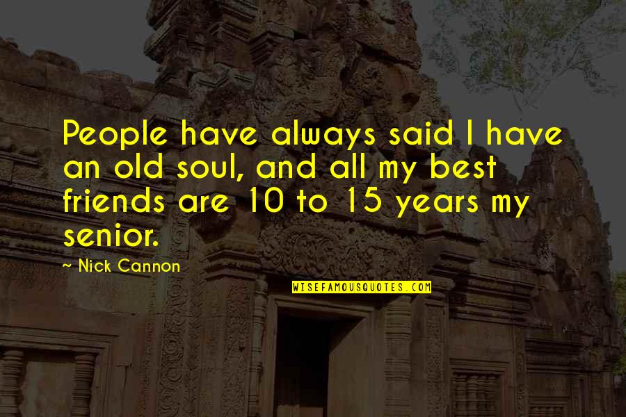 Best Soul Quotes By Nick Cannon: People have always said I have an old